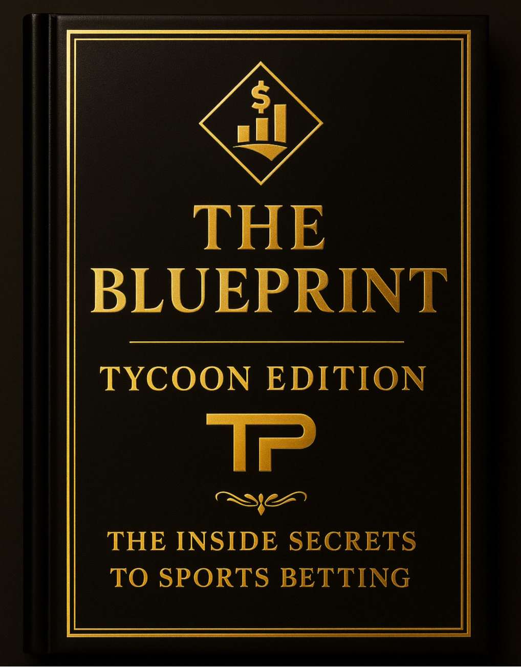 The Blueprint Tycoon Edition: The Inside Secrets to Sports Betting